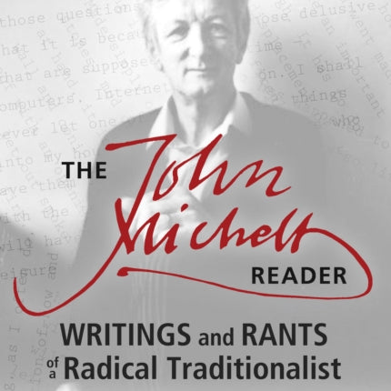 The John Michell Reader: Writings and Rants of a Radical Traditionalist