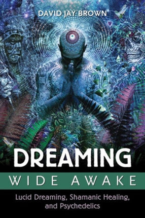 Dreaming Wide Awake: Lucid Dreaming, Shamanic