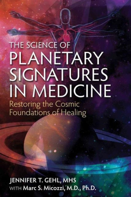 The Science of Planetary Signatures in Medicine Restoring the Cosmic Foundations of Healing