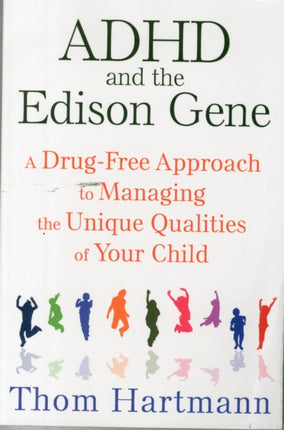 ADHD and the Edison Gene: A Drug-Free Approach to Managing the Unique Qualities of Your Child