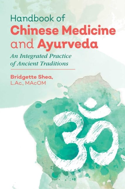 Handbook of Chinese Medicine and Ayurveda: An Integrated Practice of Ancient Healing Traditions