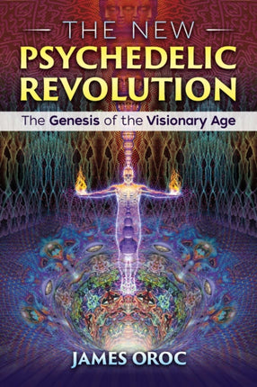 The New Psychedelic Revolution: The Genesis of the Visionary Age