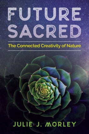 Future Sacred: The Connected Creativity of Nature