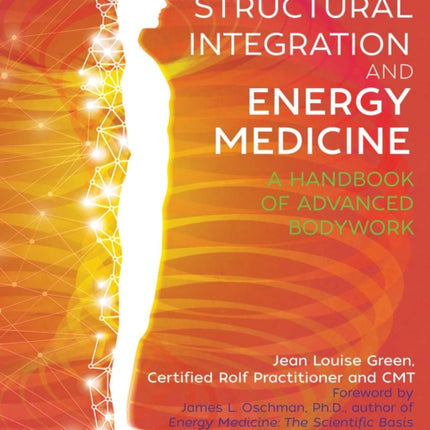 Structural Integration and Energy Medicine: A Handbook of Advanced Bodywork