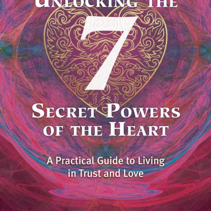 Unlocking the 7 Secret Powers of the Heart: A