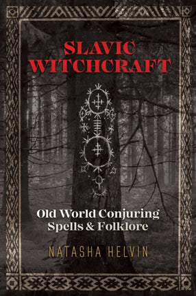 Slavic Witchcraft: Old World Conjuring Spells and Folklore