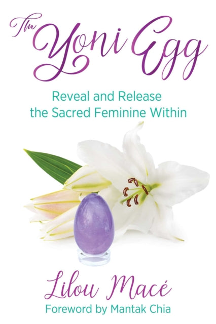 The Yoni Egg: Reveal and Release the Sacred Feminine Within