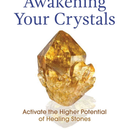 Awakening Your Crystals: Activate the Higher