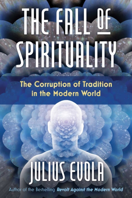 The Fall of Spirituality: The Corruption of Tradition in the Modern World