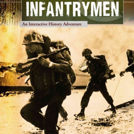 World War II Infantrymen: an Interactive History Adventure (You Choose: World War II)