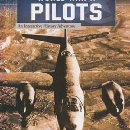 World War II Pilots: an Interactive History Adventure (You Choose: World War II)