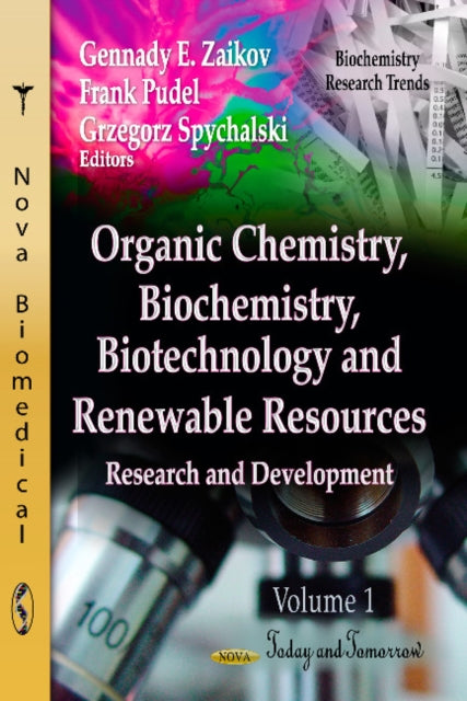 Organic Chemistry, Biochemistry, Biotechnology & Renewable Resources: Research & Development -- Volume 1: Today & Tomorrow