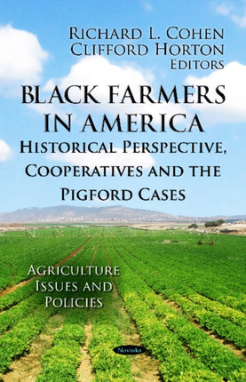 Black Farmers in America: Historical Perspective, Cooperatives & the Pigford Cases