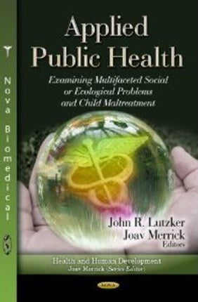 Applied Public Health: Examining Multifaceted Social or Ecological Problems & Child Maltreatment