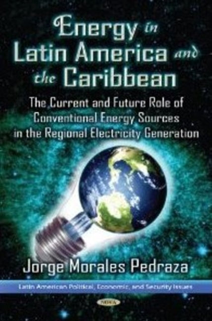 Energy Power in Latin America & the Caribbean: The Current Situation & the Future Role of Conventional Energy Sources for the Generation of Electricity