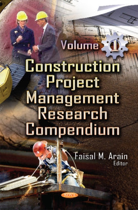 Construction Project Management Research Compendium: Volume 1