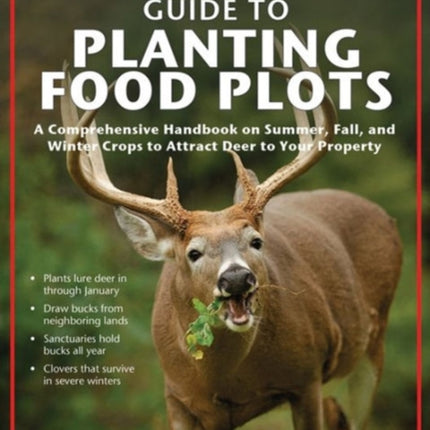 Shooter's Bible Guide to Planting Food Plots: A Comprehensive Handbook on Summer, Fall, and Winter Crops To Attract Deer to Your Property