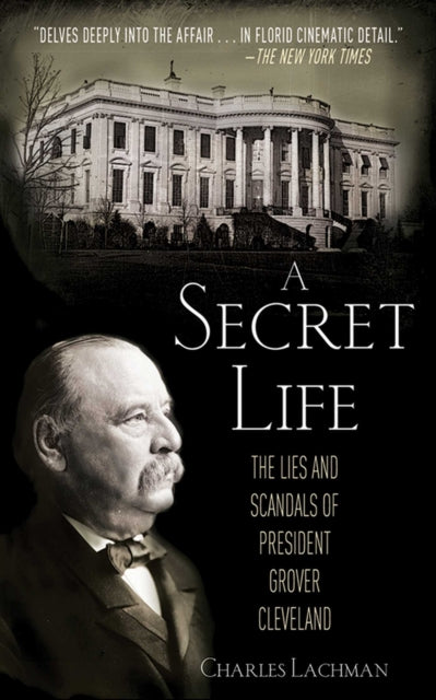 A Secret Life: The Lies and Scandals of President Grover Cleveland