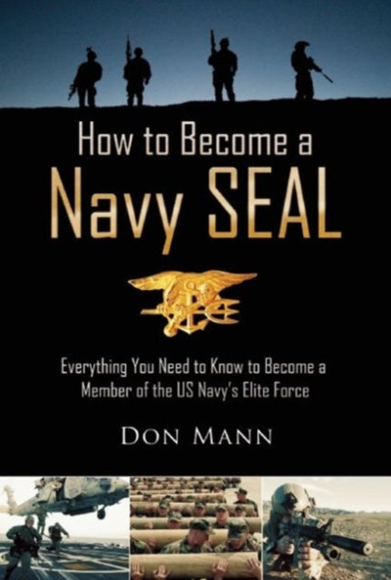 How to Become a Navy SEAL: Everything You Need to Know to Become a Member of the US Navy's Elite Force