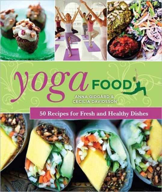 Yoga Food: 50 Recipes for Fresh and Healthy Dishes