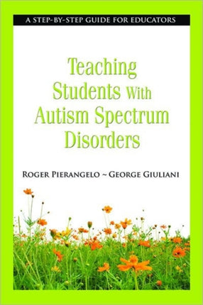 Teaching Students with Autism Spectrum Disorders: A Step-by-Step Guide for Educators