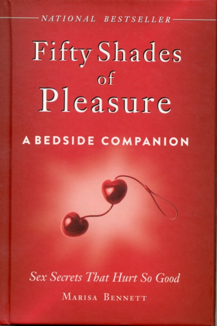 Fifty Shades of Pleasure: A Bedside Companion: Sex Secrets That Hurt So Good