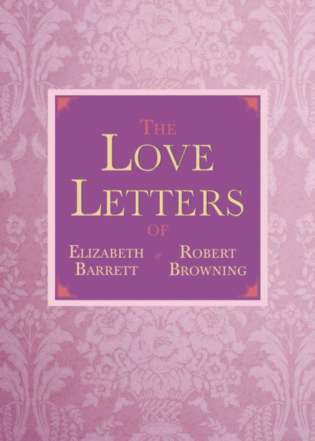 The Love Letters of Elizabeth Barrett and Robert Browning