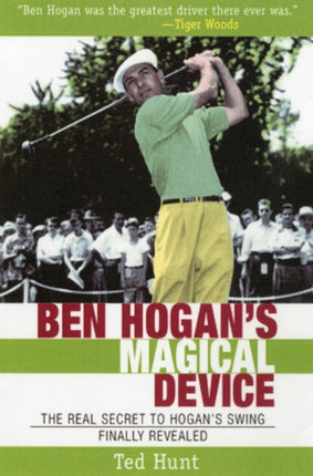 Ben Hogan's Magical Device: The Real Secret to Hogan's Swing Finally Revealed