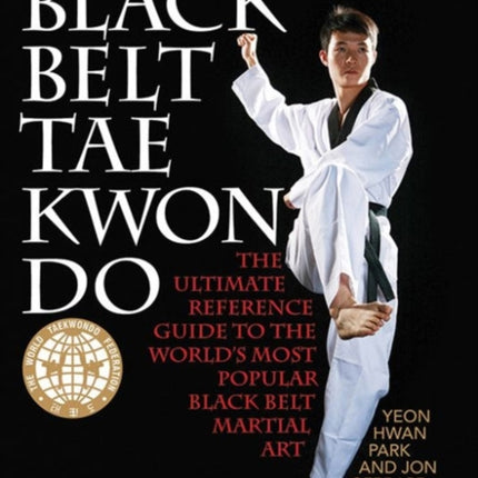 Black Belt Tae Kwon Do: The Ultimate Reference
