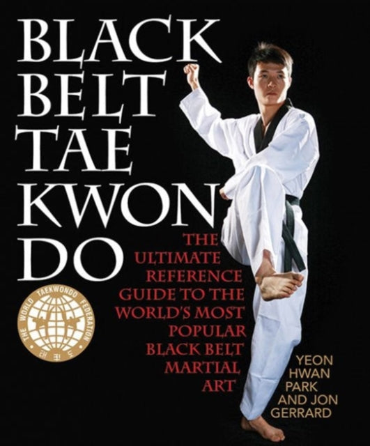 Black Belt Tae Kwon Do: The Ultimate Reference