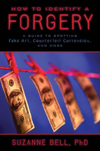 How to Identify a Forgery: A Guide to Spotting Fake Art, Counterfeit Currencies, and More