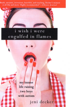 I Wish I Were Engulfed in Flames: My Insane Life