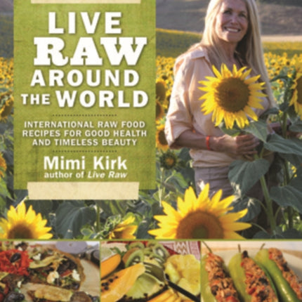 Live Raw Around the World: International Raw Food Recipes for Good Health and Timeless Beauty