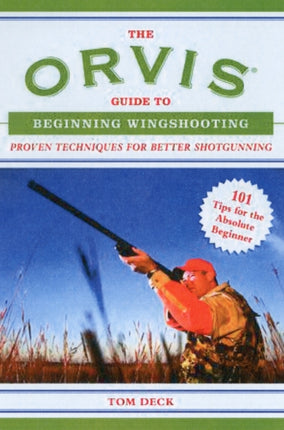 The Orvis Guide to Beginning Wingshooting: Proven