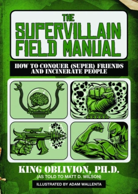 The Supervillain Field Manual: How to Conquer (Super) Friends and Incinerate People