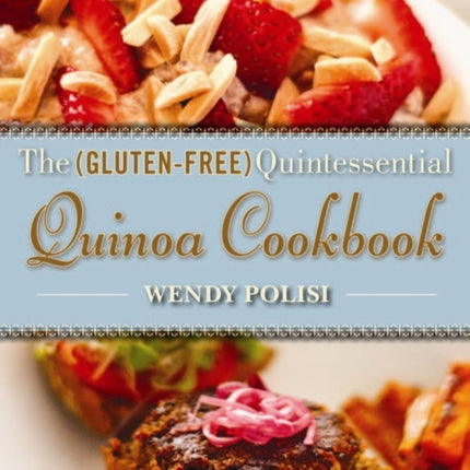 The GlutenFree Quintessential Quinoa Cookbook
