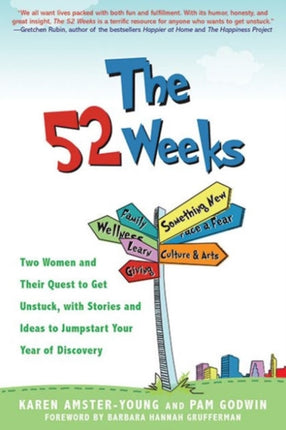 The 52 Weeks: Two Women and Their Quest to Get Unstuck, with Stories and Ideas to Jumpstart Your Year of Discovery