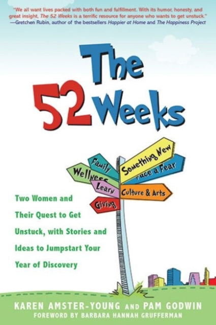 The 52 Weeks: Two Women and Their Quest to Get Unstuck, with Stories and Ideas to Jumpstart Your Year of Discovery