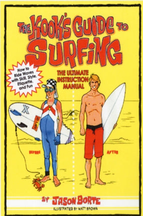 The Kook's Guide to Surfing: The Ultimate Instruction Manual: How to Ride Waves with Skill, Style, and Etiquette