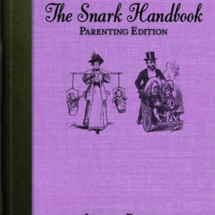 The Snark Handbook: Parenting Edition: Morning Sickness, Potty Training, Rebellious Teens, and Other Joys