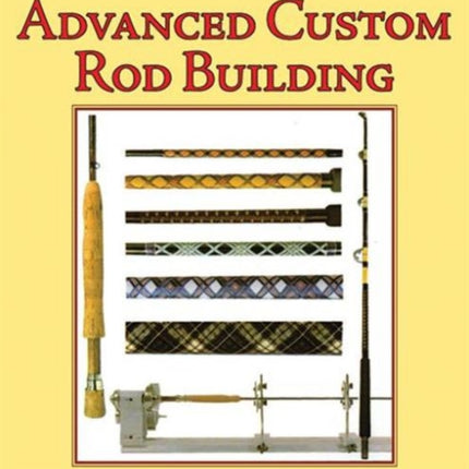 Advanced Custom Rod Building