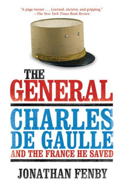 The General Charles de Gaulle and the France He Saved