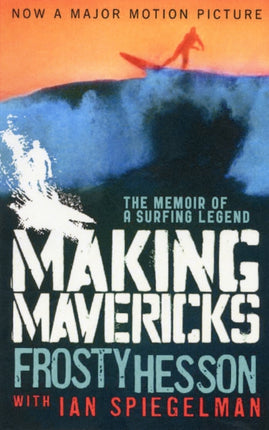 Making Mavericks: The Memoir of a Surfing Legend