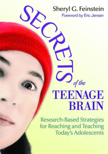 Secrets of the Teenage Brain: Research-Based Strategies for Reaching and Teaching Today's Adolescents