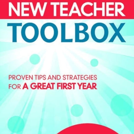 The New Teacher Toolbox: Proven Tips and Strategies for a Great First Year