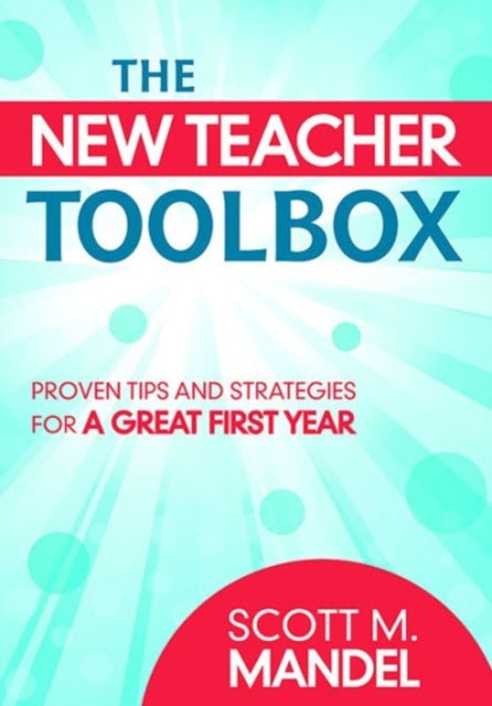 The New Teacher Toolbox: Proven Tips and Strategies for a Great First Year