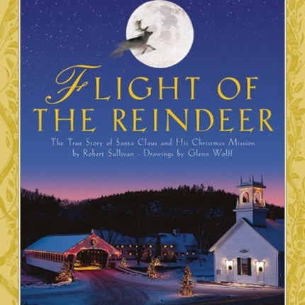 Flight of the Reindeer: The True Story of Santa Claus and His Christmas Mission