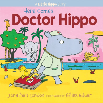 Here Comes Doctor Hippo: A Little Hippo Story