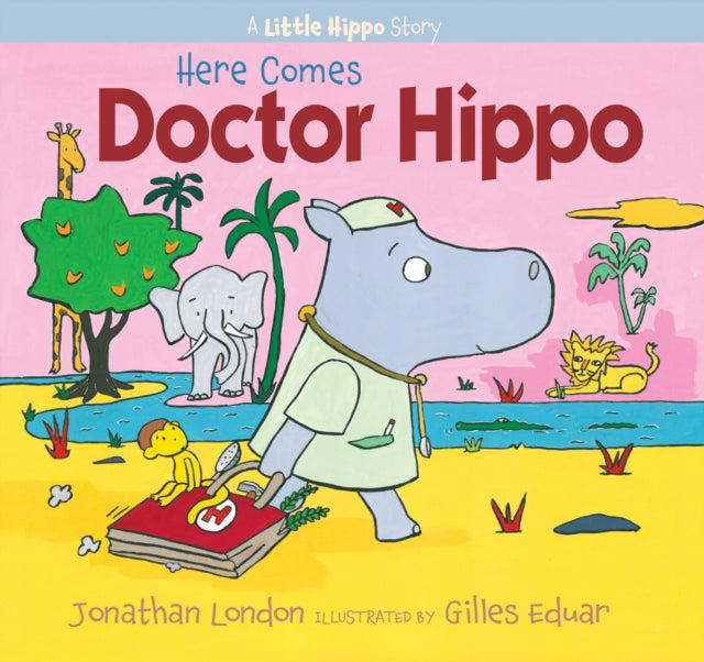 Here Comes Doctor Hippo: A Little Hippo Story