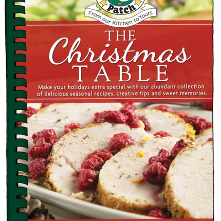 The Christmas Table: Make Your Holidays Extra Special With Our Abundant Collection of Delicious Seasonal Recipes, Creative Tips and Sweet Memories